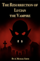 The Resurrection of Lucian the Vampire | A Michael Smith