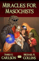 Miracles for Masochists | Authors: James G. Carlson & Michael R. Collins. Editor: James G. Carlson