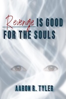 Revenge is Good for the Souls by Aaron R. Tyler
