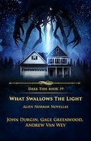 What Swallows The Light: Alien Horror Novellas by John Durgin Gage Greenwood Andrew van Wey