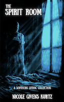 The Spirit Room: A Southern Gothic Collection | Nicole Givens Kurtz