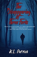 The Disappearing of Three Forks by K.L. Patrick
