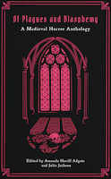 Of Plagues and Blasphemy: A Medieval Horror Anthology | Amanda Havill Adgate Julia Jackson