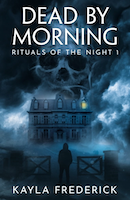 Dead by Morning (Rituals of the Night #1) by Author: Kayla Frederick