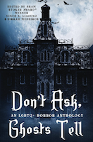 Don't Ask, Ghosts Tell: An LGBTQ+ Horror Anthology by Vince A. Liaguno and Sirrah Medeiros
