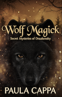 Wolf Magick: Secret Mysteries of Draakensky | Paula Cappa