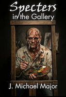 Specters in the Gallery | J. Michael Major