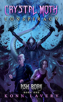 Crystal Moth Conspiracy: Ash Born Book One | Konn Lavery