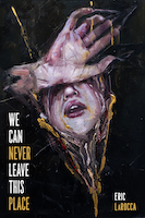 We can never leave this place, Eric LaRocca