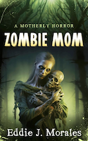 Zombie Mom: A Motherly Horror by Eddie J. Morales