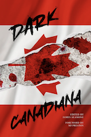 Dark Canadiana: An Anthology of Canadian Horror