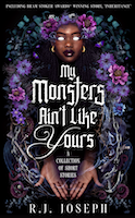 My Monsters Ain't Like Yours: A Collection of Short Stories | R.J. Joseph
