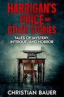 Harrigan's Price and Other Stories | Christian Bauer
