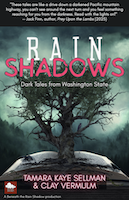 RAIN SHADOWS: Dark Tales from Washington State by Tamara Kaye Sellman & Clay Vermulm