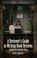 A Reviewer’s Guide to Writing Book Reviews: And How to Get Paid for Them | Rick Hipson