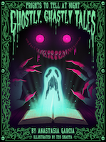 Ghostly, Ghastly Tales | Anastasia Garcia