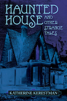 Haunted House & Other Strange Tales | Katherine Kerestman