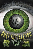 Once They See You: 13 Stories to Shiver and Shock | Author: Josh Allen Illustrator: Sarah J. Coleman