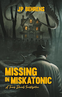 Missing in Miskatonic: A Travis Daniels Investigation | JP Behrens