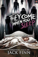 They Come When You Sleep by Jack Finn