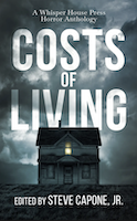 Costs of Living: A Whisper House Press Horror Anthology by Steve Capone, Jr. 