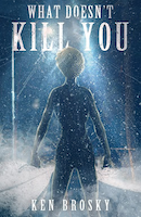What Doesn't Kill You | Ken Brosky