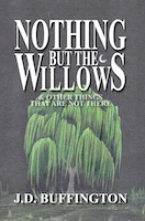Nothing But The Willows & Other Things That Are Not There | J.D. Buffington