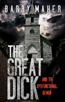 The Great Dick: And the Dysfunctional Demon by Barry Maher