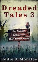 Dreaded Tales 3 - Yet Another Collection of Short Horror Stories | Eddie J. Morales