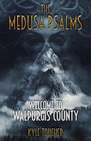 The Medusa Psalms: Welcome to Walpurgis County | Kyle Toucher