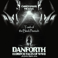 Danforth: Eldritch Tales of WWII - Tomb of the Black Pharaoh | Christopher Michael