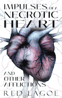 Impulses of a Necrotic Heart: and Other Afflictions | Red Lagoe