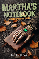Martha's Notebook: A Zombie Apocalypse Trilogy | C. Fulster