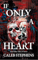 If Only a Heart and Other Tales of Terror | Caleb Stephens