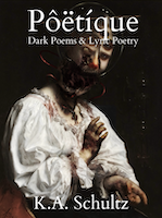 PÔËTÍQUE Dark Poems & Lyric Poetry by K.A. Schultz