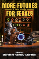 More Futures for Ferals by Danielle Ackley-McPhail
