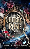 Cherry-Rose: Blood & Wishes | Jeffery Wiederkehr