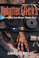 Splatter Flicks - How To Make Low Budget Horror Films by Sara Caldwell