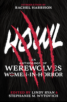 Howl: An Anthology of Werewolves from Women-in-Horror by Lindy Ryan and Stephanie M. Wytovich