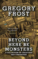 Beyond Here Be Monsters | Gregory Frost