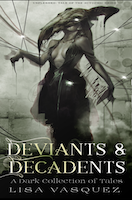 Deviants and Decadents by Lisa Vasquez