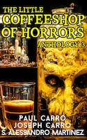 The Little Coffeeshop of Horrors Anthology 3 | Paul Carro, Joseph Carro, S. Alessandro Martinez