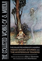 The Collected Works of S. Mukerji: Indian Ghost Stories and The Mysterious Traders | Edited by Eric J. Guignard (Fiction by S. Mukerji)