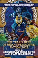 The Year's Best African Speculative Fiction 2023 by Oghenechovwe Donald Ekpeki and Chinaza Eziaghighala