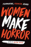 Women Make Horror: Filmmaking, Feminism, Genre&nbsp;| Alison Peirse
