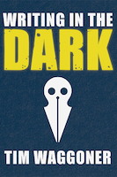 Writing in the Dark | Tim Waggoner.